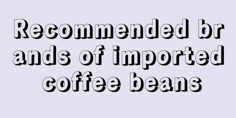 Recommended brands of imported coffee beans