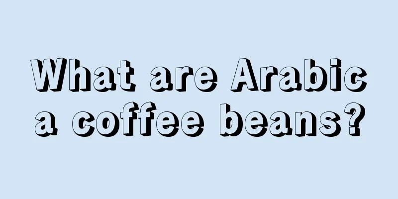 What are Arabica coffee beans?