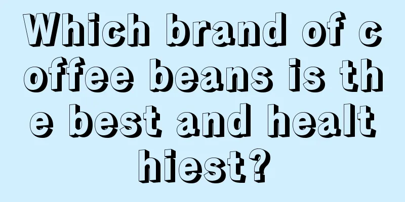 Which brand of coffee beans is the best and healthiest?