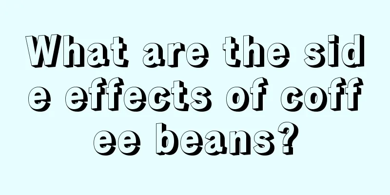 What are the side effects of coffee beans?