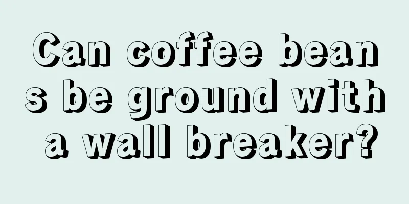 Can coffee beans be ground with a wall breaker?