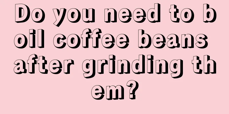 Do you need to boil coffee beans after grinding them?