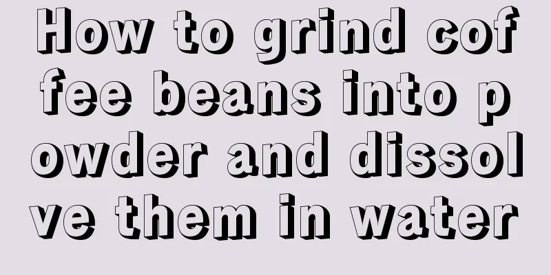 How to grind coffee beans into powder and dissolve them in water