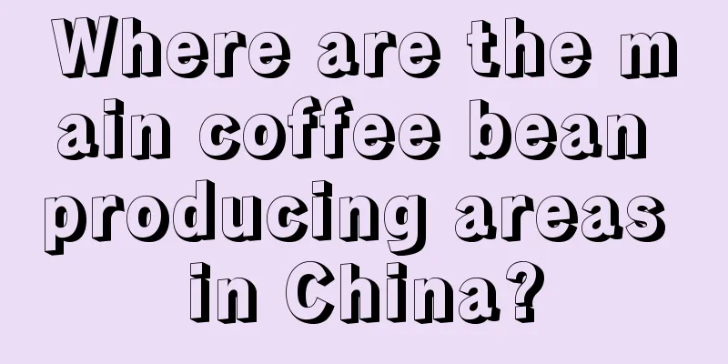 Where are the main coffee bean producing areas in China?