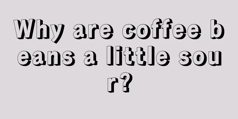 Why are coffee beans a little sour?