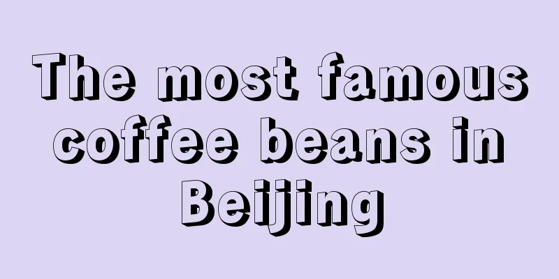 The most famous coffee beans in Beijing