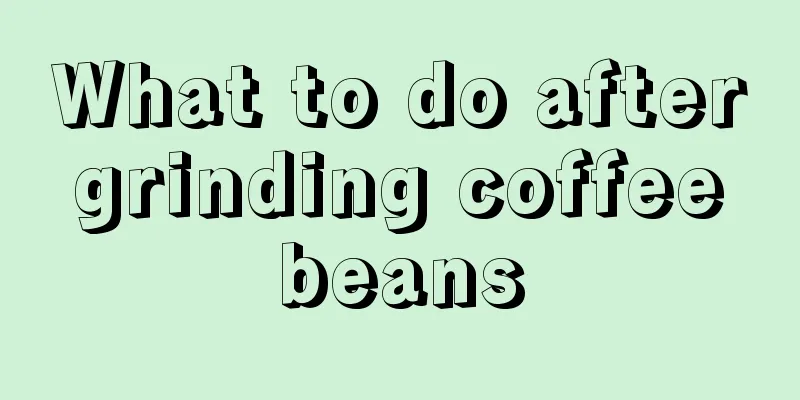 What to do after grinding coffee beans