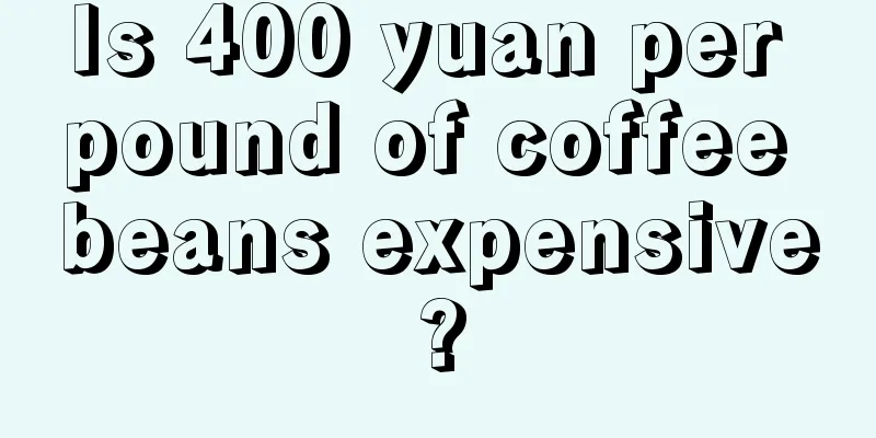 Is 400 yuan per pound of coffee beans expensive?