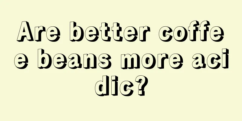 Are better coffee beans more acidic?