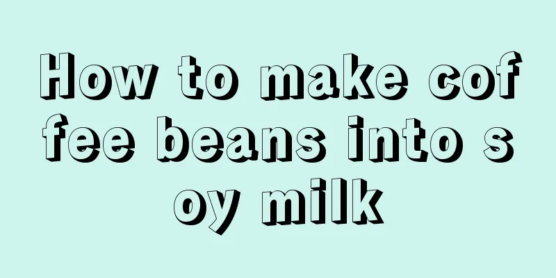 How to make coffee beans into soy milk