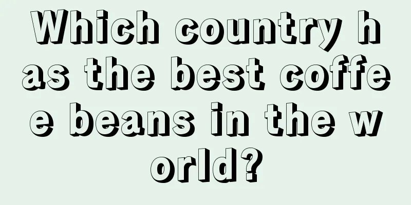 Which country has the best coffee beans in the world?