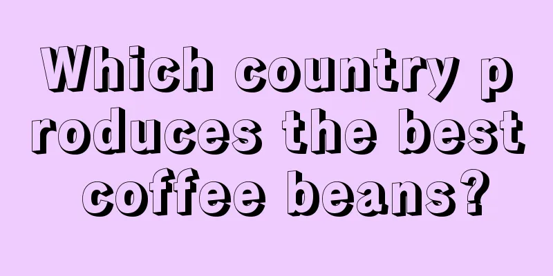 Which country produces the best coffee beans?