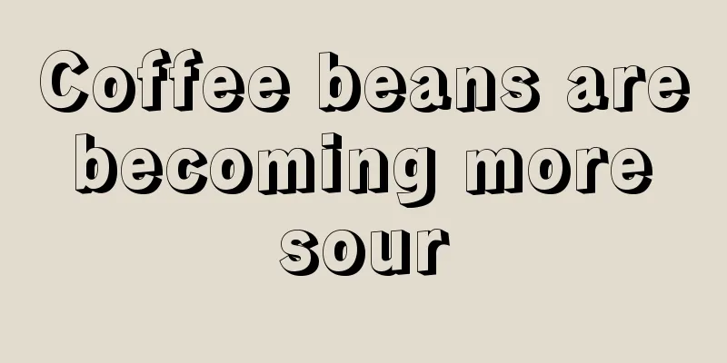 Coffee beans are becoming more sour