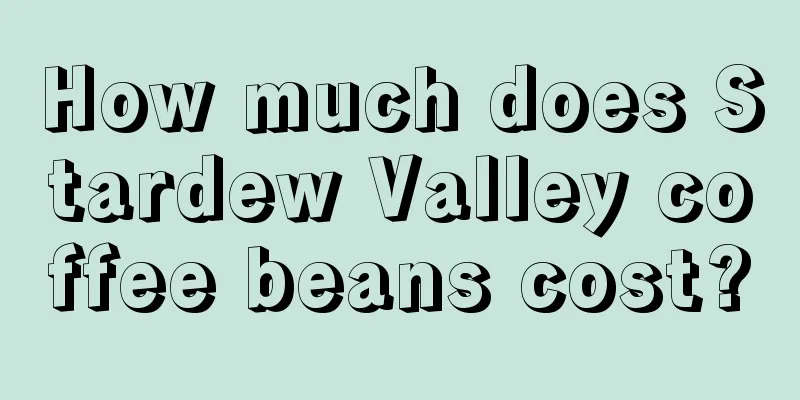 How much does Stardew Valley coffee beans cost?