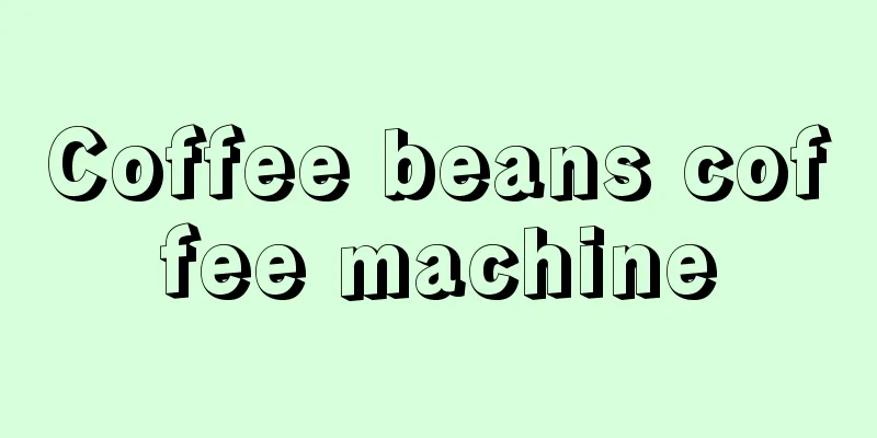 Coffee beans coffee machine