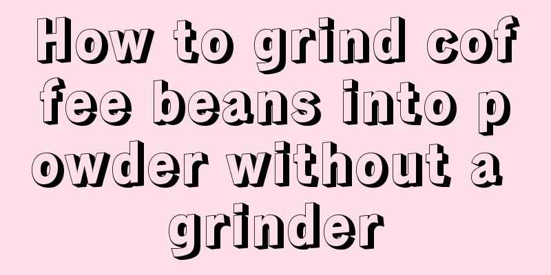 How to grind coffee beans into powder without a grinder