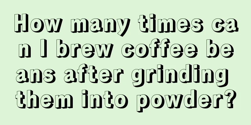 How many times can I brew coffee beans after grinding them into powder?