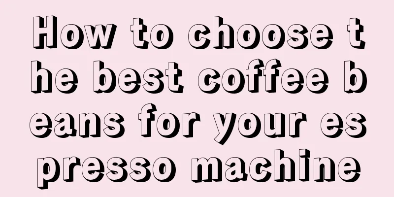 How to choose the best coffee beans for your espresso machine