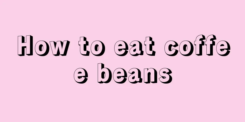 How to eat coffee beans