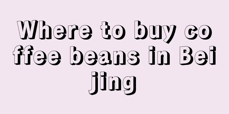 Where to buy coffee beans in Beijing