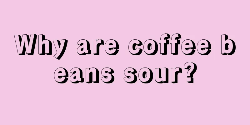 Why are coffee beans sour?