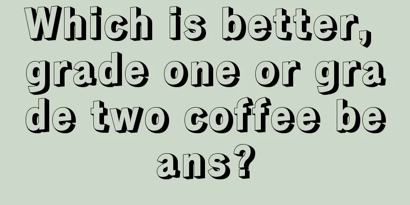 Which is better, grade one or grade two coffee beans?