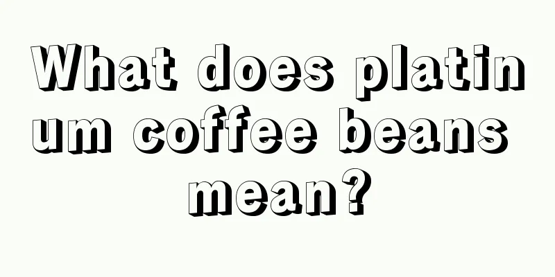 What does platinum coffee beans mean?