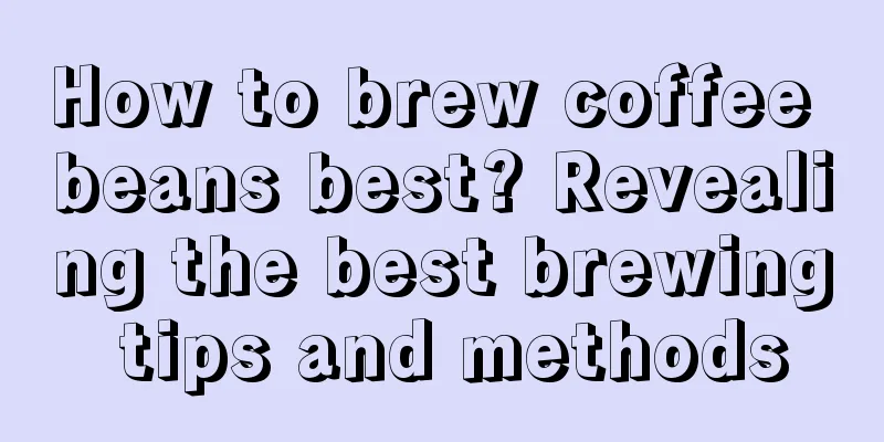 How to brew coffee beans best? Revealing the best brewing tips and methods