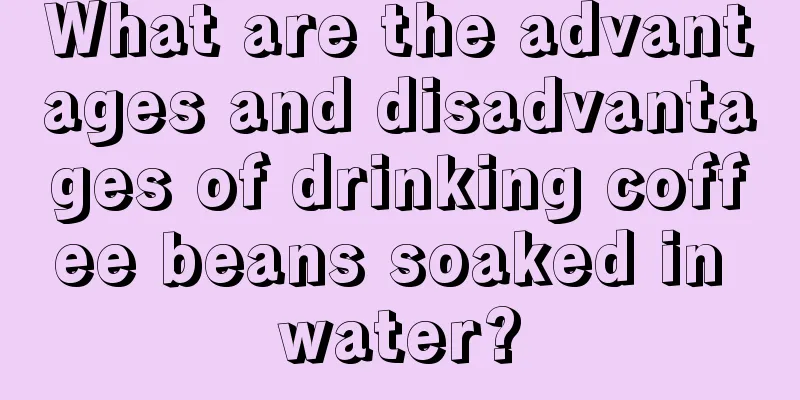 What are the advantages and disadvantages of drinking coffee beans soaked in water?