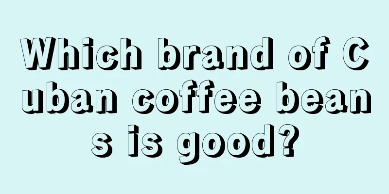 Which brand of Cuban coffee beans is good?