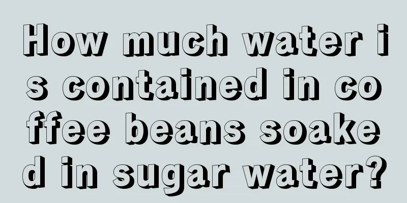 How much water is contained in coffee beans soaked in sugar water?