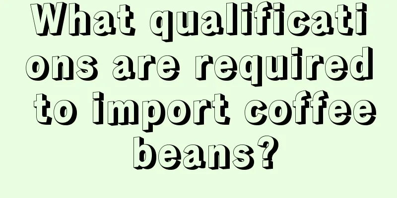 What qualifications are required to import coffee beans?