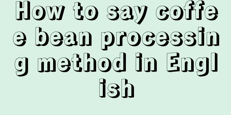 How to say coffee bean processing method in English