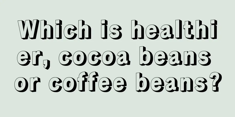 Which is healthier, cocoa beans or coffee beans?