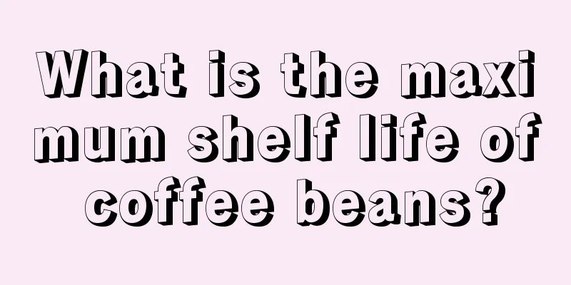 What is the maximum shelf life of coffee beans?