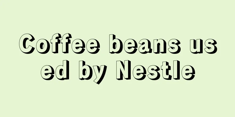 Coffee beans used by Nestle