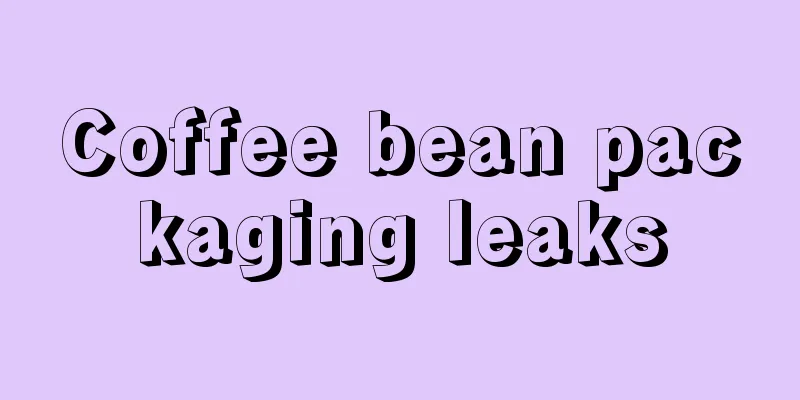 Coffee bean packaging leaks