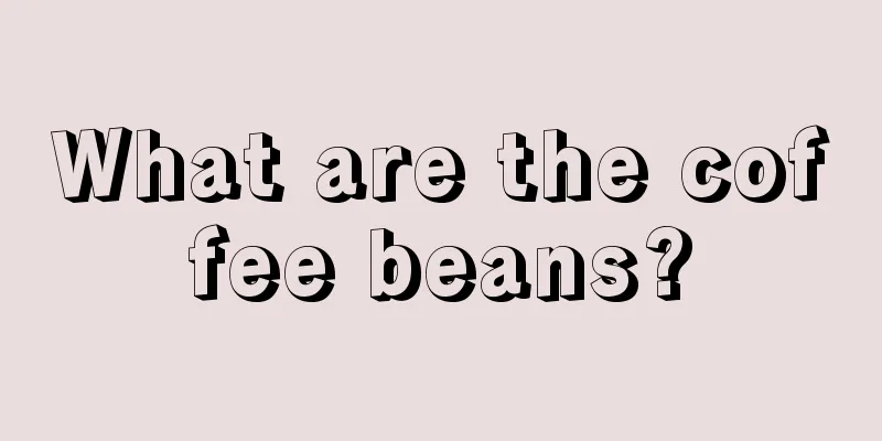 What are the coffee beans?