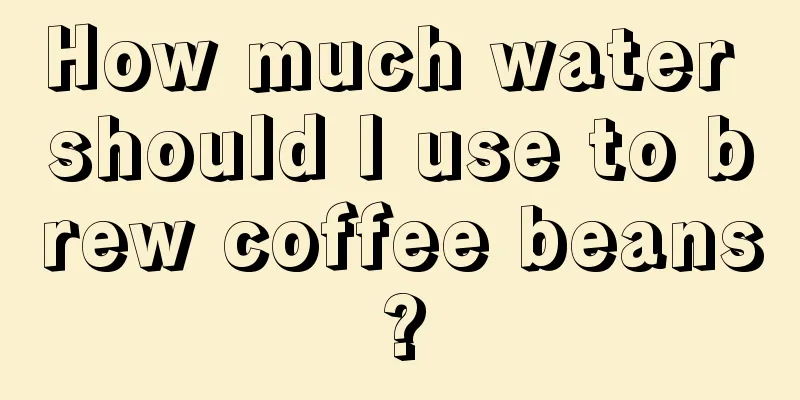 How much water should I use to brew coffee beans?