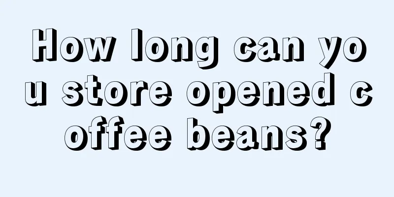 How long can you store opened coffee beans?