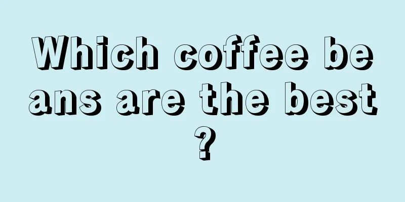 Which coffee beans are the best?