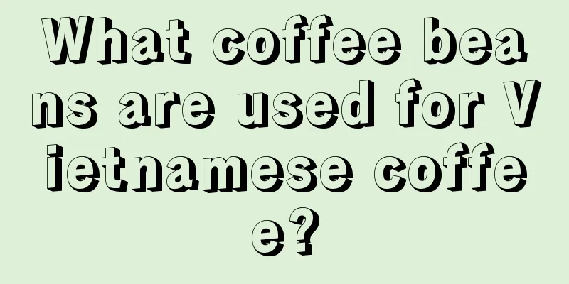 What coffee beans are used for Vietnamese coffee?