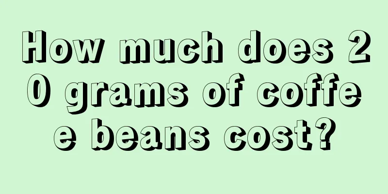 How much does 20 grams of coffee beans cost?