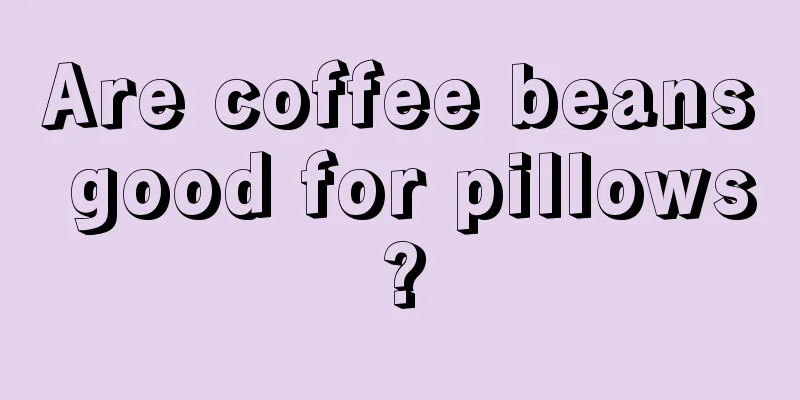 Are coffee beans good for pillows?