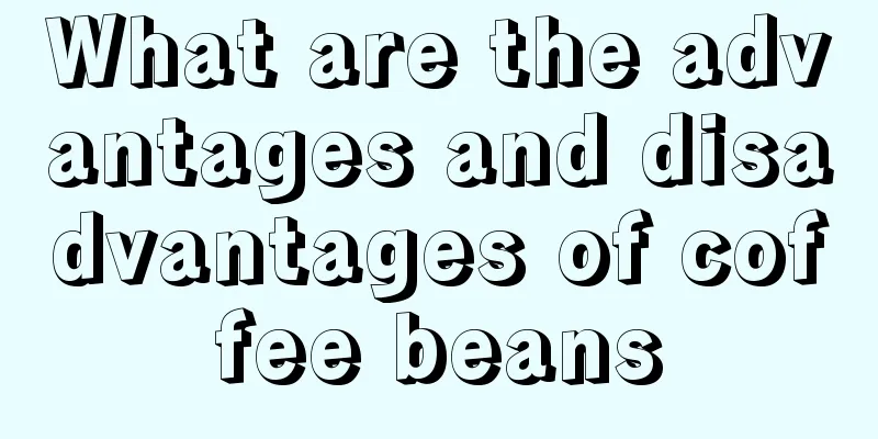 What are the advantages and disadvantages of coffee beans