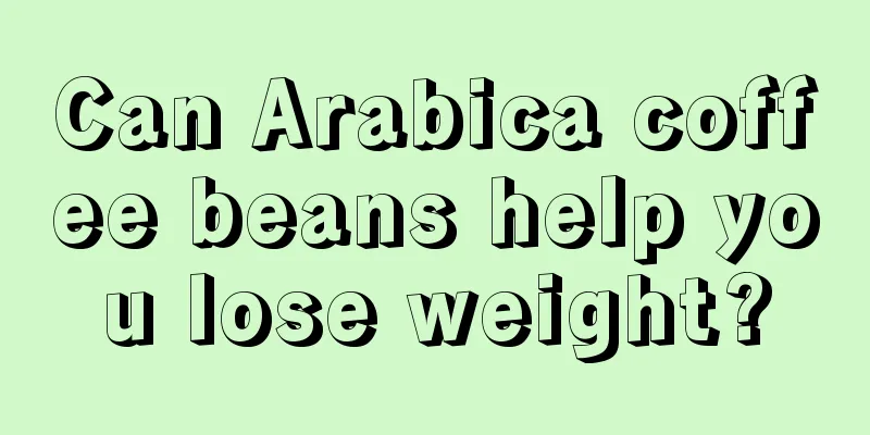 Can Arabica coffee beans help you lose weight?