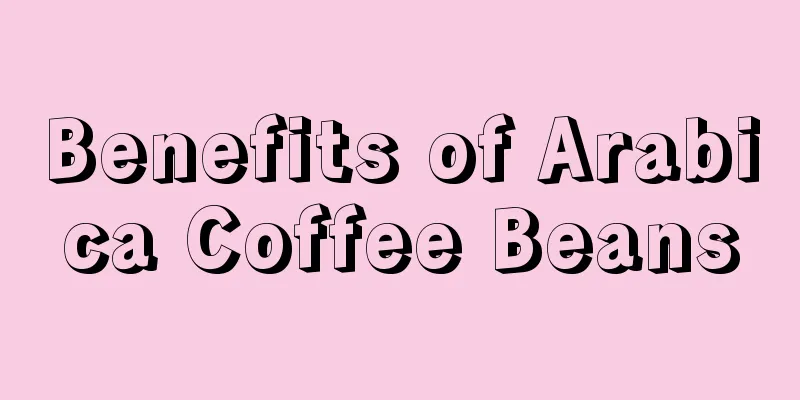 Benefits of Arabica Coffee Beans