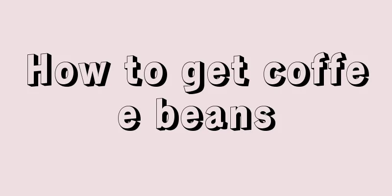 How to get coffee beans