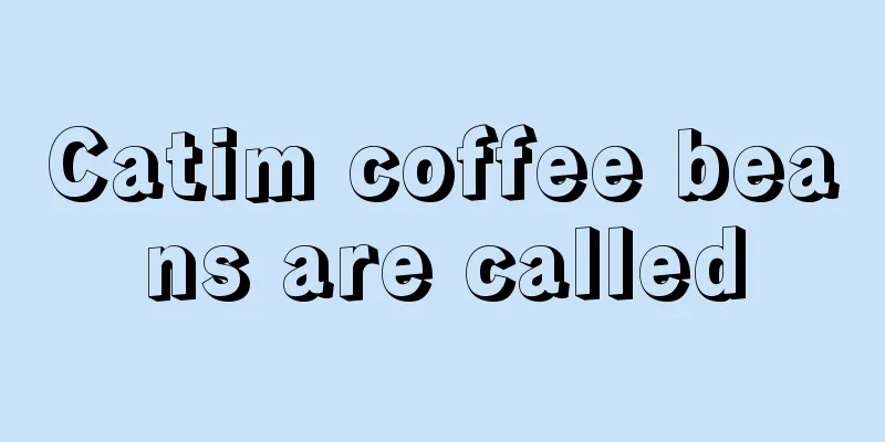 Catim coffee beans are called