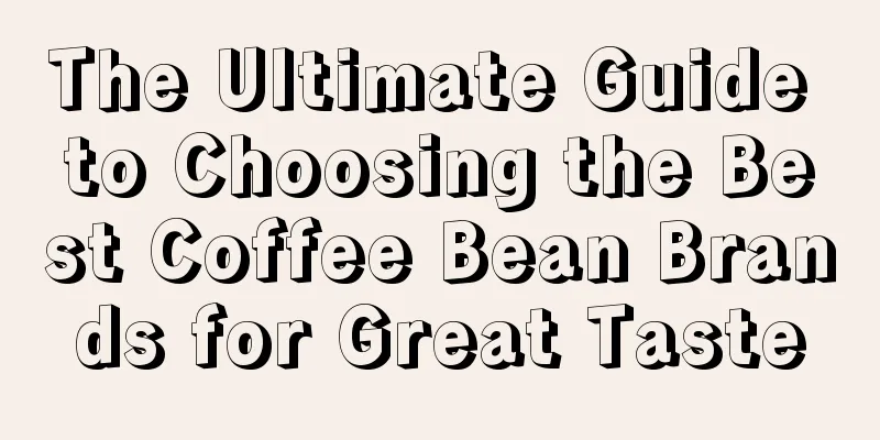 The Ultimate Guide to Choosing the Best Coffee Bean Brands for Great Taste